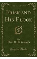 Frisk and His Flock (Classic Reprint)