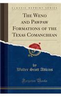 The Weno and Pawpaw Formations of the Texas Comanchean (Classic Reprint)