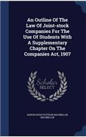 Outline Of The Law Of Joint-stock Companies For The Use Of Students With A Supplementary Chapter On The Companies Act, 1907