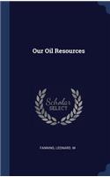 Our Oil Resources