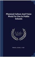 Physical Culture And Voice Work For Use In Public Schools