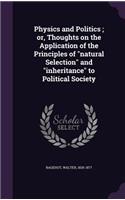 Physics and Politics; or, Thoughts on the Application of the Principles of natural Selection and inheritance to Political Society