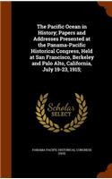 The Pacific Ocean in History; Papers and Addresses Presented at the Panama-Pacific Historical Congress, Held at San Francisco, Berkeley and Palo Alto, California, July 19-23, 1915;