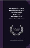 Letters and Papers Relating Chiefly to the Provincial History of Pennsylvania