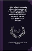 Public School Finance in Minnesota, Summary of a Report Prepared for the Minnesota Education Association Committee on School tax and Sources of School Support
