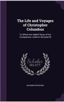 Life and Voyages of Christopher Columbus: To Which Are Added Those of His Companions. Author's Revised Ed