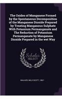 Oxides of Manganese Formed by the Spontaneous Decomposition of the Manganese Dioxide Prepared by Treating Manganous Sulphate With Potassium Permanganate and The Reduction of Potassium Permanganate by Manganese Dioxide Prepared in the wet Way