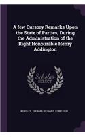 A Few Cursory Remarks Upon the State of Parties, During the Administration of the Right Honourable Henry Addington