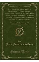 El Quijote del Siglo XVIII, Ã? Historia de la Vida Y Hechos, Aventuras Y FazaÃ±as de Mr. Le-Grand, HÃ©roe Filosofo Moderno, Caballero Andante, Prevaricador Y Reformador de Todo El GÃ©nero Humano, Vol. 2: Obra Escrita En Beneficio de la Humanidad Y