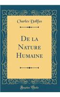 de la Nature Humaine (Classic Reprint)