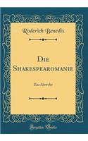 Die Shakespearomanie: Zur Abwehr (Classic Reprint)