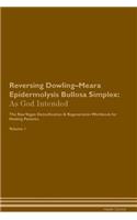 Reversing Dowling-Meara Epidermolysis Bullosa Simplex: As God Intended the Raw Vegan Plant-Based Detoxification & Regeneration Workbook for Healing Patients. Volume 1