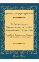Éléments de la Grammaire de la Langue Romane, Avant l'An 1000