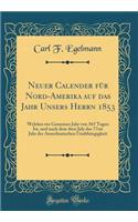 Neuer Calender FÃ¼r Nord-Amerika Auf Das Jahr Unsers Herrn 1853: Welches Ein Gemeines Jahr Von 365 Tagen Ist, Und Nach Dem 4ten July Das 77ste Jahr Der Amerikanischen UnabhÃ¤ngigkeit (Classic Reprint)