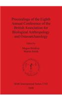 Proceedings of the Eighth Annual Conference of the British Association for Biological Anthropology and Osteoarchaeology