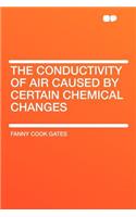 The Conductivity of Air Caused by Certain Chemical Changes