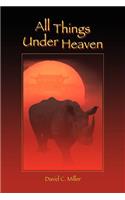 All Things Under Heaven