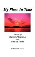 My Place In Time - A Book of Channeled Teachings and Timeless Truths