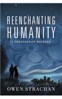 Reenchanting Humanity: A Theology of Mankind