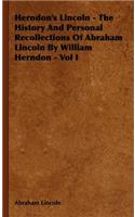 Herndon's Lincoln - The History and Personal Recollections of Abraham Lincoln by William Herndon - Vol I