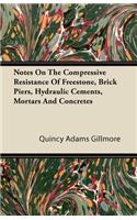 Notes On The Compressive Resistance Of Freestone, Brick Piers, Hydraulic Cements, Mortars And Concretes