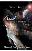 Angels Long to See These Things