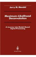 Maximum-Likelihood Deconvolution: A Journey Into Model-Based Signal Processing