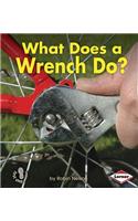 What Does a Wrench Do?: (First Step Nonfiction — Tools at Work)