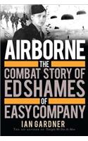 Airborne: The Combat Story of Ed Shames of Easy Company