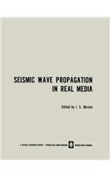 Seismic Wave Propagation in Real Media: Modeli Real'nykh Sred I Seismicheskie Volnovye Polya / &#1052;&#1086;&#1076;&#1077;&#1083;&#1080; &#1056;&#1077;&#1072;&#1083;&#1100;&#1085;&#1099;&