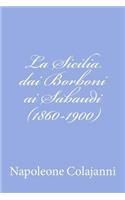 La Sicilia dai Borboni ai Sabaudi (1860-1900)