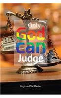 Only God Can Judge