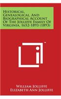 Historical, Genealogical, and Biographical Account of the Jolliffe Family of Virginia, 1652-1893 (1893)