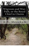 Wigwam and War-Path, or the Royal Chief in Chains