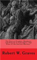 The Poet as Prophet, Wanderer, and Pilgrim in Coleridge's The Rime of the Ancient Mariner