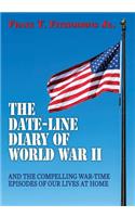 Date-Line Diary of World War II: And The Compelling War-Time Episodes of Our Lives At Home