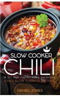 Chili Slow Cooker: 50 All Time Favorite Easy And Delicious Chili Slow Cooker Recipes