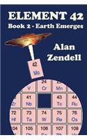 Earth Emerges - Element 42, Book 2