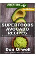Superfoods Avocado Recipes: Over 50 Quick & Easy Gluten Free Low Cholesterol Whole Foods Recipes full of Antioxidants & Phytochemicals