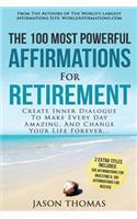 Affirmation the 100 Most Powerful Affirmations for Retirement 2 Amazing Affirmative Bonus Books Included for Investing & Disease: Create Inner Dialogue to Make Every Day Amazing & Change Your Life Forever: Create Inner Dialogue to Make Every Day Amazing & Change Your Life Forever