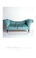 Seek First...Colossians Study: A Bible Study Through Colossians