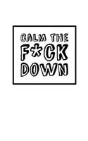 Calm The Fck Down - Solid White