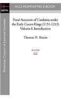 Fiscal Accounts of Catalonia Under the Early Count-Kings (1151-1213) Volume I