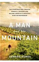 A Man and his Mountain: The Everyman who Created Kendall-Jackson and Became America's Greatest Wine Entrepreneur