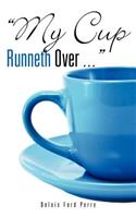 "My Cup Runneth Over ...": (English)