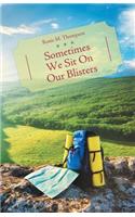 Sometimes We Sit on Our Blisters