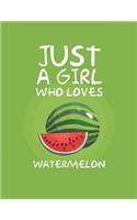Just A Girl Who Loves Watermelon
