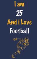 I am 25 And i Love Football