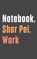 Notebook, Shar Pei, Work: For Shar Pei Dog Fans