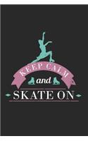Keep Calm And Skate On Notebook - Figure Skating Journal Planner Instructor: Show Dancing Organizer For Girls Women Blank